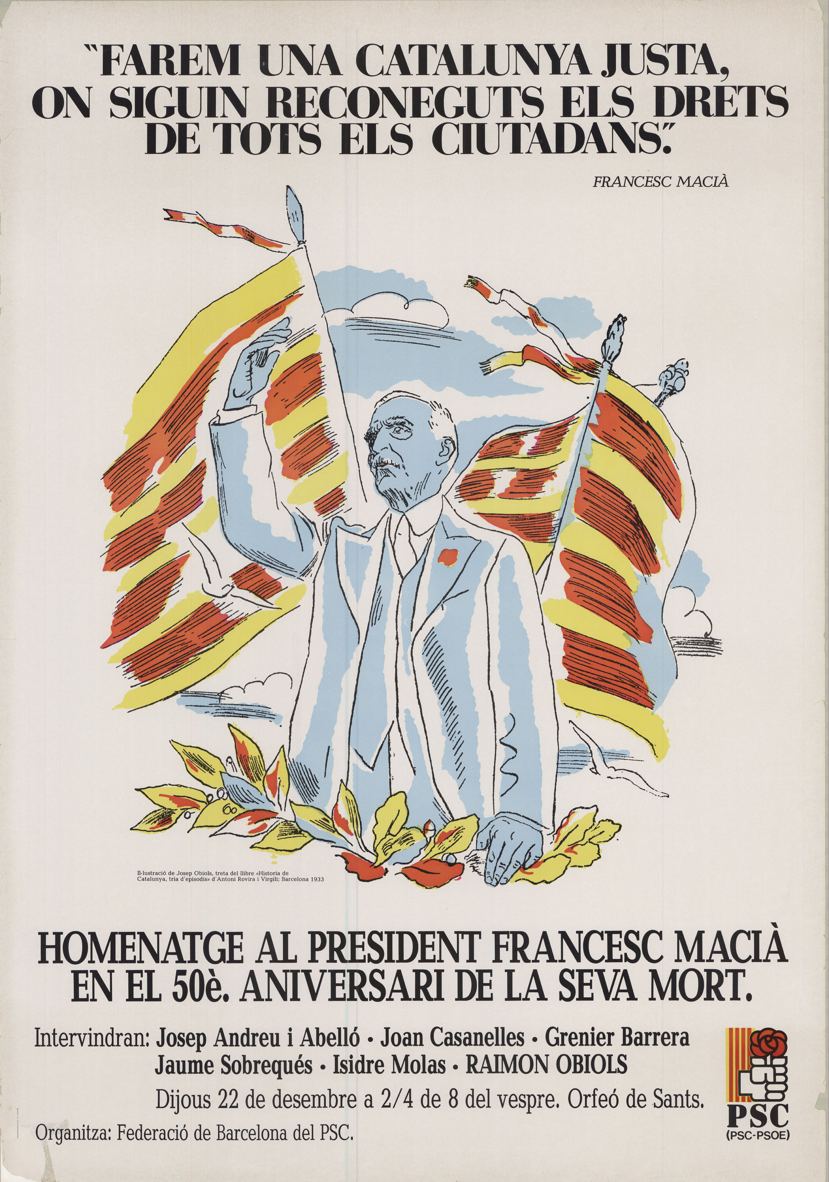 "Farem una Catalunya justa, on siguin reconeguts els drets de tots els ciutadans". Francesc Macià : homenatge al President Francesc Macià en el 50è aniversari de la seva mort