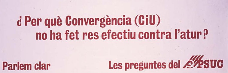 Per què Convergència (C i U) no ha fet res : Efectiu contra l'atur? : Parlem clar
Les preguntes del PSUC
