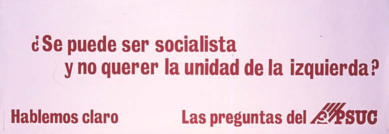 ¿Se puede ser socialista y no querer la unidad de la izquierda? : Hablemos claro : Las preguntas del PSUC