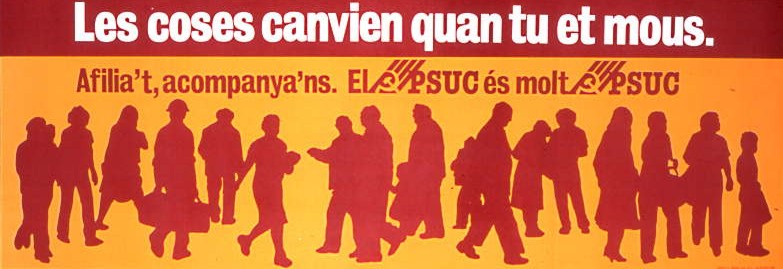 Les coses canvien quan tu et mous : Afilia't, acompanya'ns. El PSUC és molt PSUC