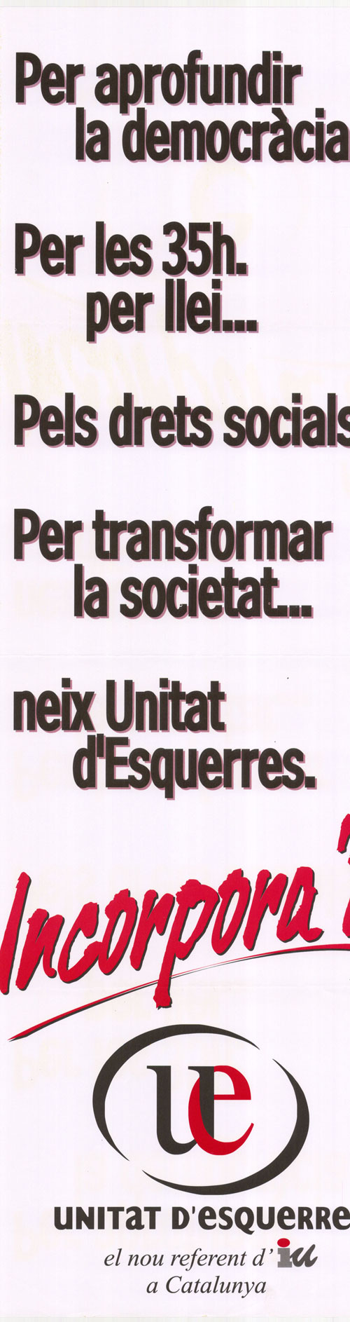 Per aprofundir la democràcia... per les 35h. per llei... pels drets socials... per transformar la societat... neix Unitat d'Esquerres incorpora´t