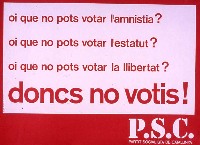 Oi que no pots votar l'amnistía? : Oi que no pots votar l'Estatut?
Oi que no pots votar la llibertat?
doncs no votis!