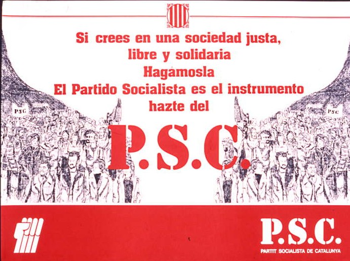 Si crees en una sociedad justa, libre y solidaria : Hagámosla: El Partido Socialista es el instrumento : Hazte del P.S.C.