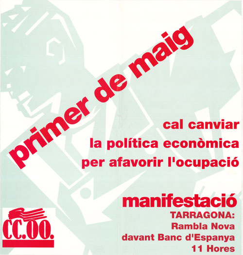 Primer de maig : cal canviar la política econòmica per afavorir l'ocupació : manifestació Tarragona: Rambla Nova davant Banc d'Espanya 11 hores